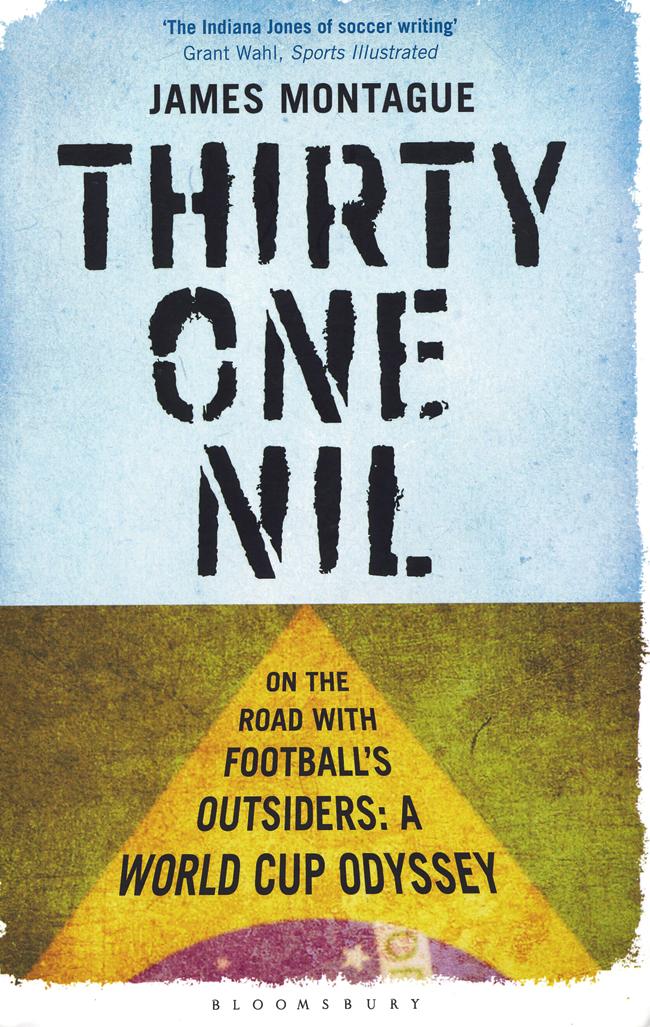 Thirty One Nil : On the Road with Football’s Outsiders: A World Cup Odyssey, James Montague, Bloomsbury Publications, Rs 499. Available at leading bookstores.