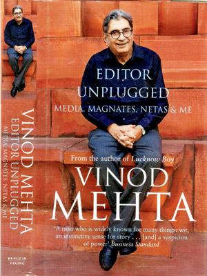 Editor Unplugged: Media, Magnates, Netas & Me, Vinod Mehta, Penguin Books India. R599. Available in all leading bookstores