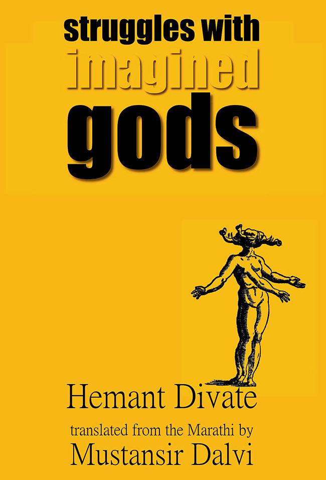 Struggles with Imagined Gods, Hemant Divate, translated from Marathi by Mustansir Dalvi, Poetrywala, R200. Available at amazon.in.