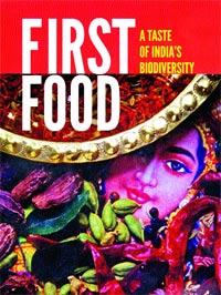 First Food: A Taste of India’s Biodiversity, Vibha Varshney and Sunita Narain, Centre for Science and Environment, r950. Available at cseindia.org and amazon.in