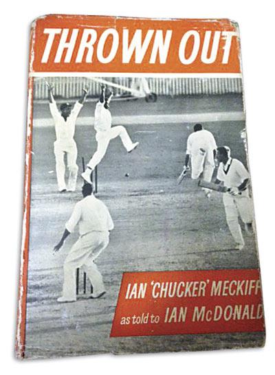 Thrown Out by Ian ‘Chucker’ Meckiff as told to Ian McDonald. Published by Stanley Paul in 1961