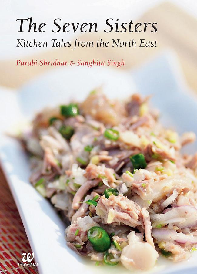 The Seven Sisters - Kitchen Tales from the North East, Purabi Shridhar and Sanghita Singh, Westland, Rs 495. Available at leading bookstores. 