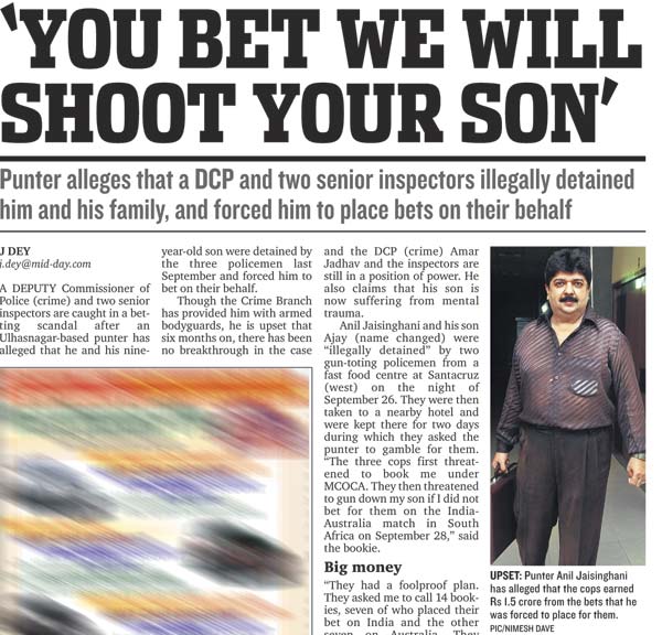 In March 2010, mid-day had reported that the DCP had abducted Jaisinghani and his son and threatened to shoot the nine-year-old if he refused to place bets on their behalf