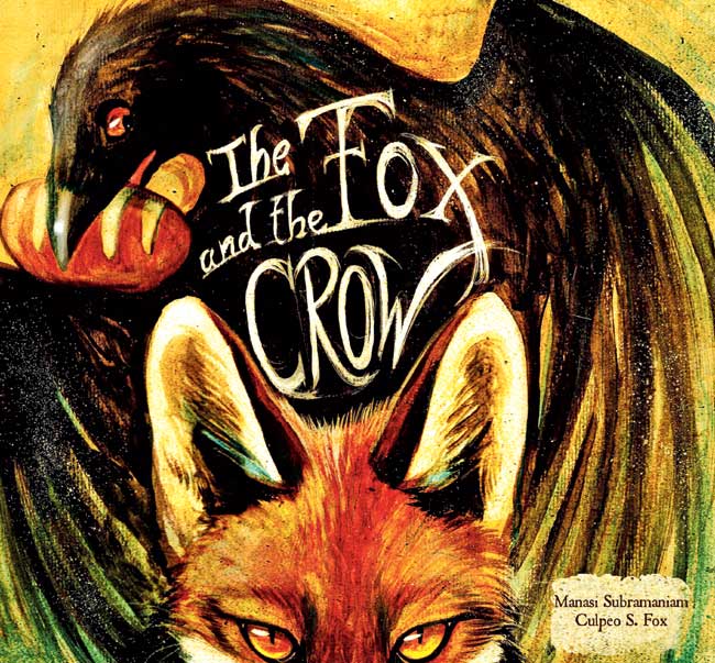 The Fox and the Crow, Manasi Subramanian (illustrated by Culpeo S Fox), Karadi Tales, Rs 595. Available at leading bookstores