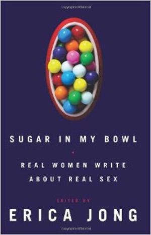 Sugar In My Bowl, edited by Erica Jong