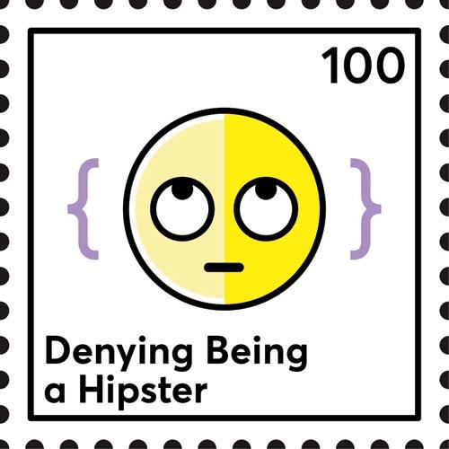 ‘The epitome of uncoolness is someone claiming to be hipster; it is an instant credibility killer! you have to always deny being one.’