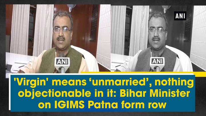 'Virgin' means 'unmarried', nothing objectionable in it: Bihar Minister on IGIMS Patna form row
