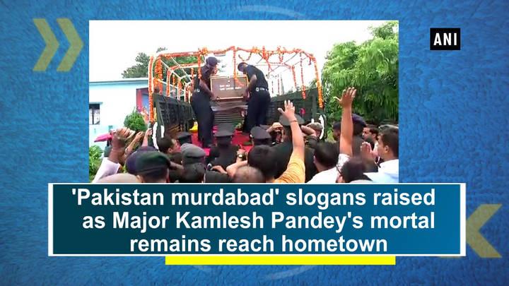 'Pakistan murdabad'; slogans raised as Major Kamlesh Pandey's mortal remains reach hometown