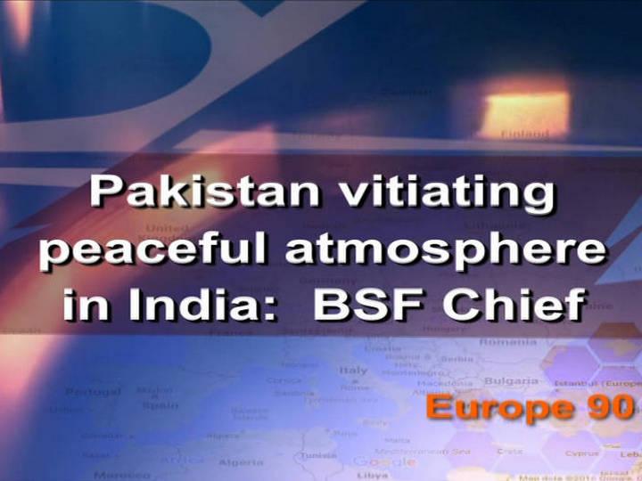 Pakistan vitiating peaceful atmosphere in India:  BSF Chief