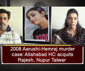 2008 Aarushi-Hemraj murder case: Allahabad HC acquits Rajesh, Nupur Talwar