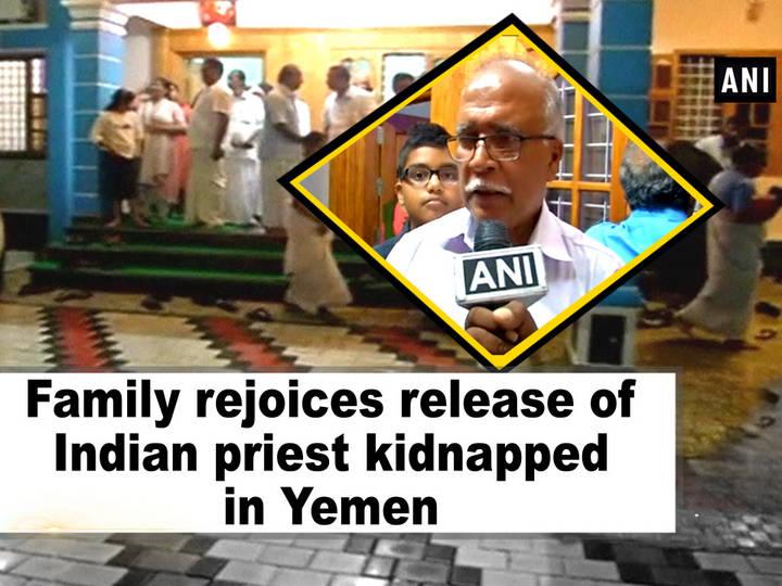 Family rejoices release of Indian priest kidnapped in Yemen
