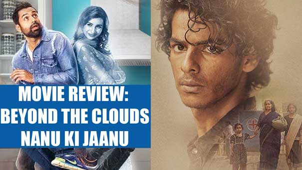 Movie Review: Beyond the Clouds and Nanu Ki Jaanu