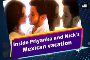 Ahem! Inside Priyanka Chopra and Nick Jonas' Mexican vacation