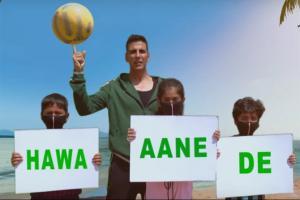 Hawa Aane De song featuring Akshay Kumar released for Environment Day