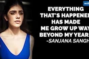 Sanjana Sanghi: Everything that's happened has made me grow up
