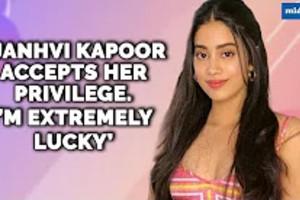 Janhvi Kapoor accepts her privilege, admits she's 'extremely lucky'