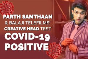 Parth and Balaji Telefilms' creative head test COVID-19 positive