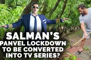 Salman Khan's Panvel lockdown to be converted into TV series!