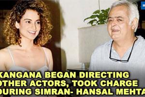 Kangana began directing other actors during Simran says, Hansal Mehta