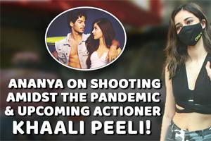 Ananya Panday on shooting amidst the pandemic & Khaali Peeli