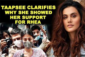 Taapsee Pannu clarifies why she showed her support for Rhea Chakraborty