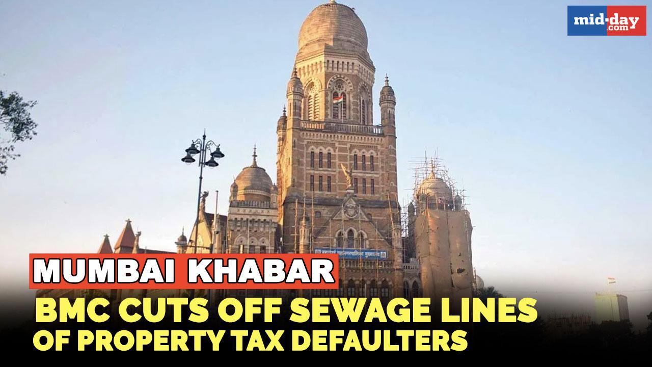 Mumbai Khabar: BMC disconnects sewage lines of property tax defaulters