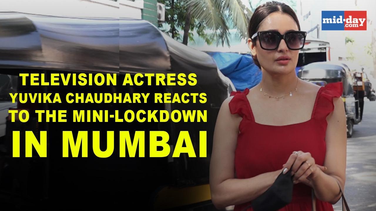Television actress Yuvika Chaudhary reacts to the mini-lockdown in Mumbai