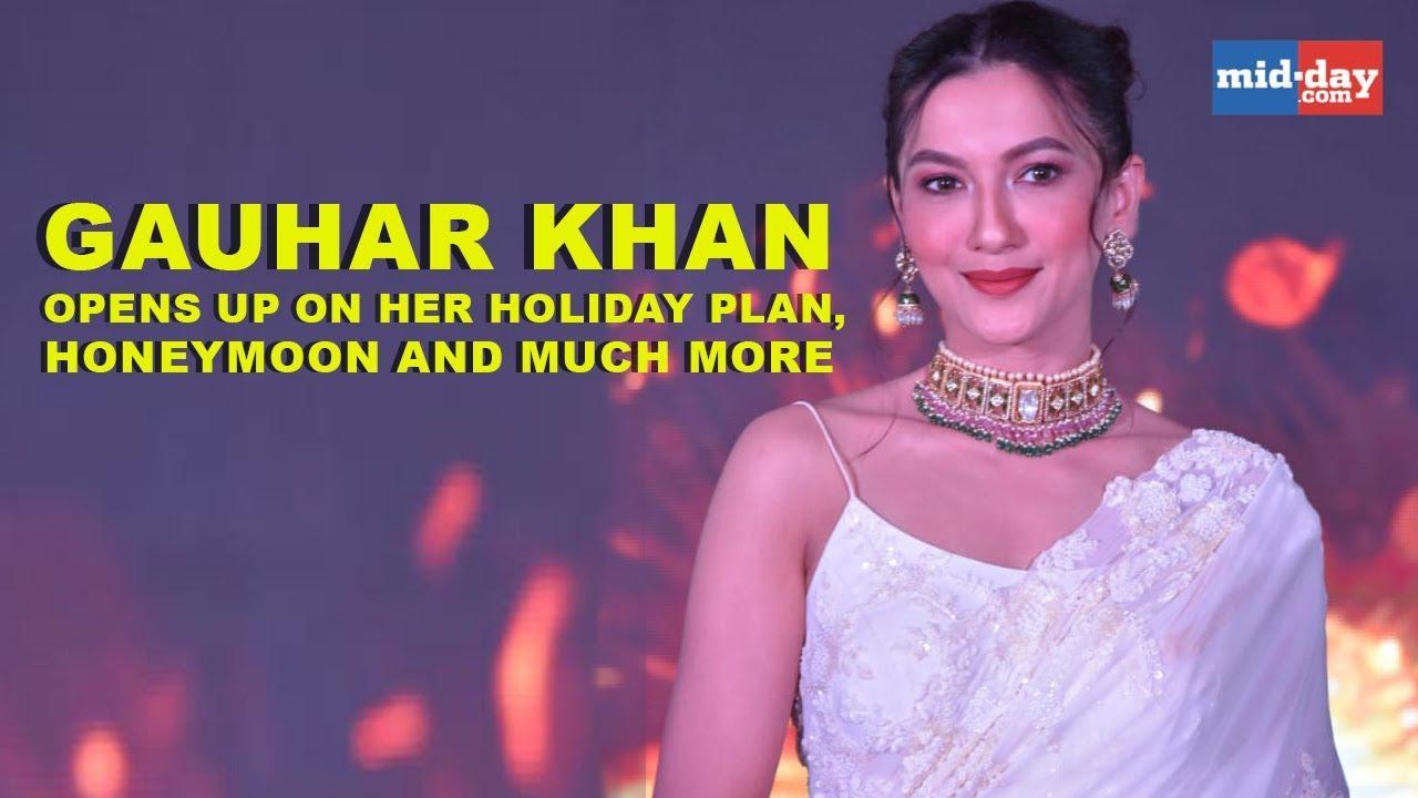 Gauhar Khan opens up on her holiday plan, honeymoon and much more
