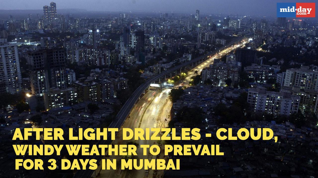 After light drizzles — cloud, windy weather to prevail in Mumbai for 3 days