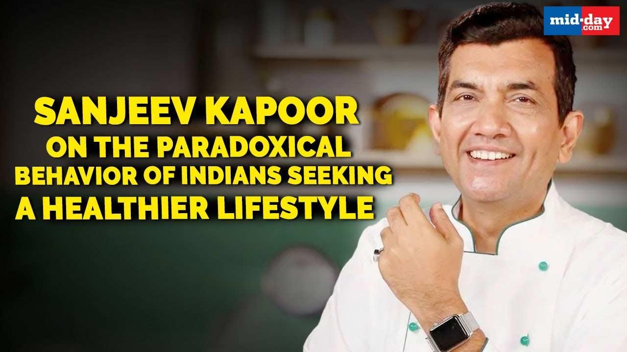 Sanjeev Kapoor on paradoxical behavior of Indians seeking a healthier lifestyle