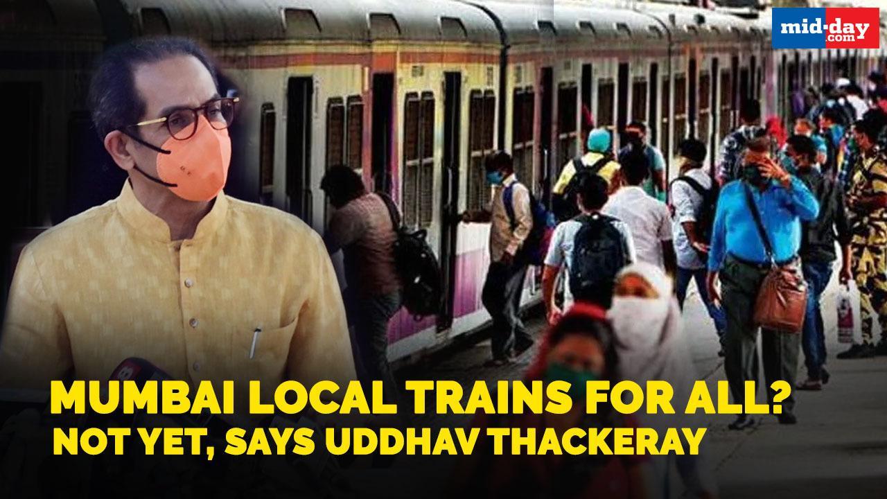Mumbai local trains for all? Not yet, says Uddhav Thackeray