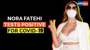 Nora Fatehi Bedridden As She Tests Positive For Covid-19