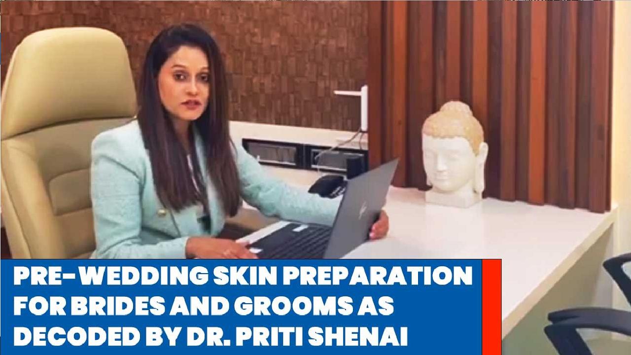 Pre wedding skin prep for brides and grooms as decoded by Dr. Priti Shenai