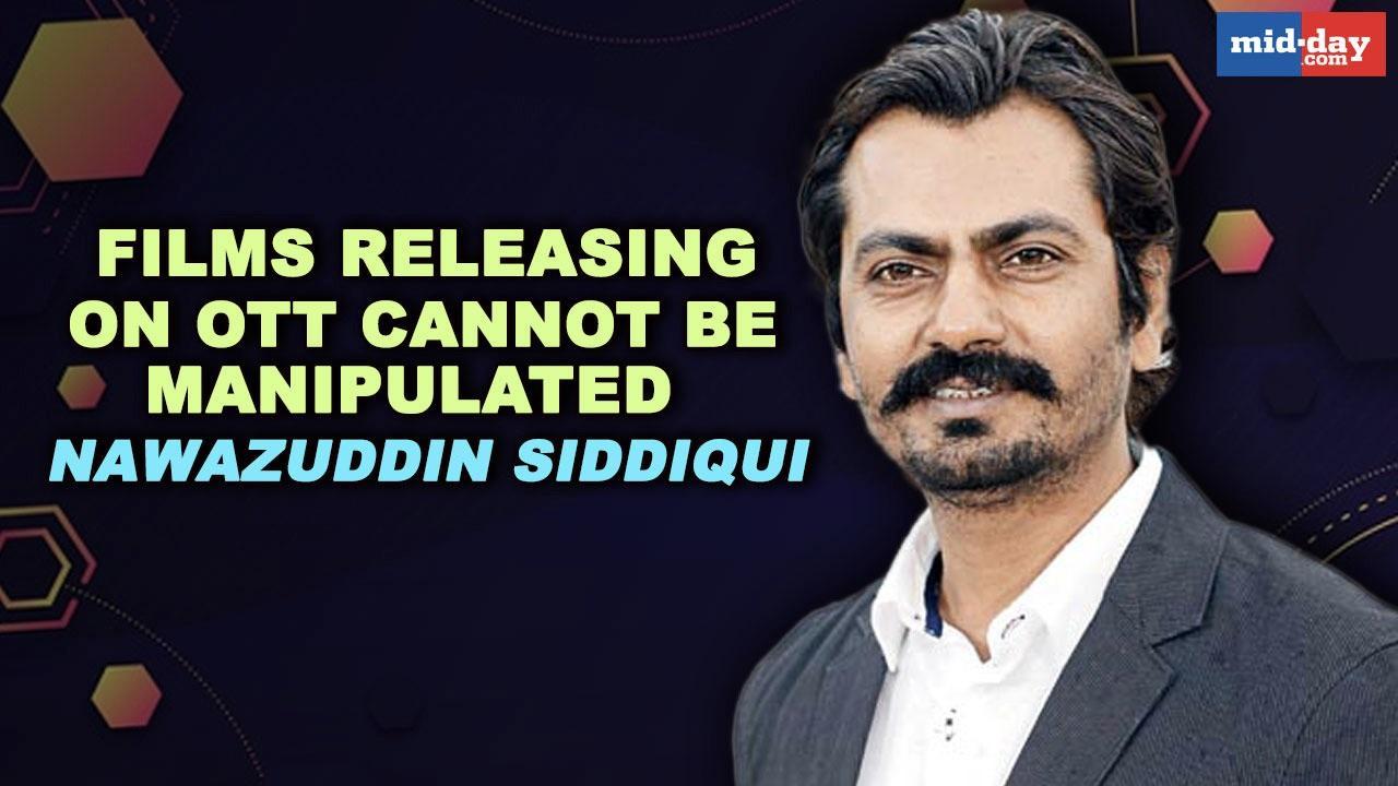 Films releasing on OTT cannot be manipulated says Nawazuddin Siddiqui