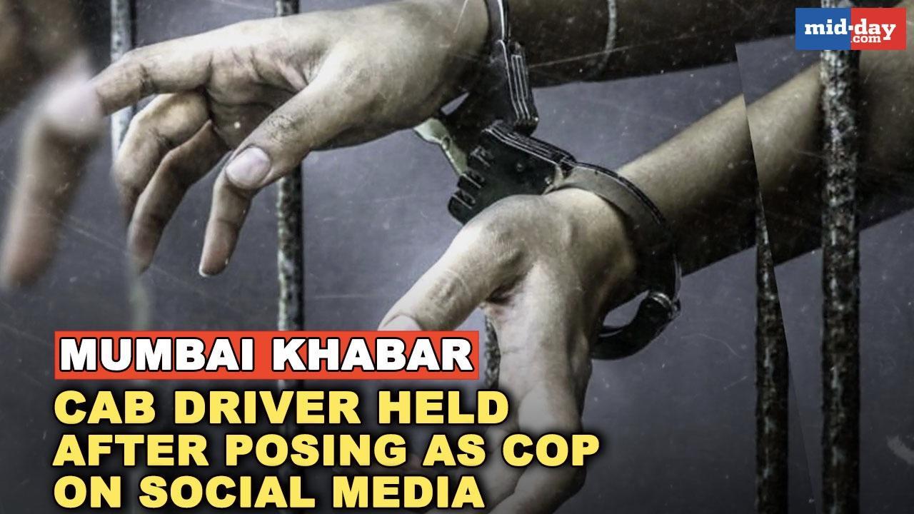 Mumbai Khabar: Cab driver arrested for posing as cop on social media