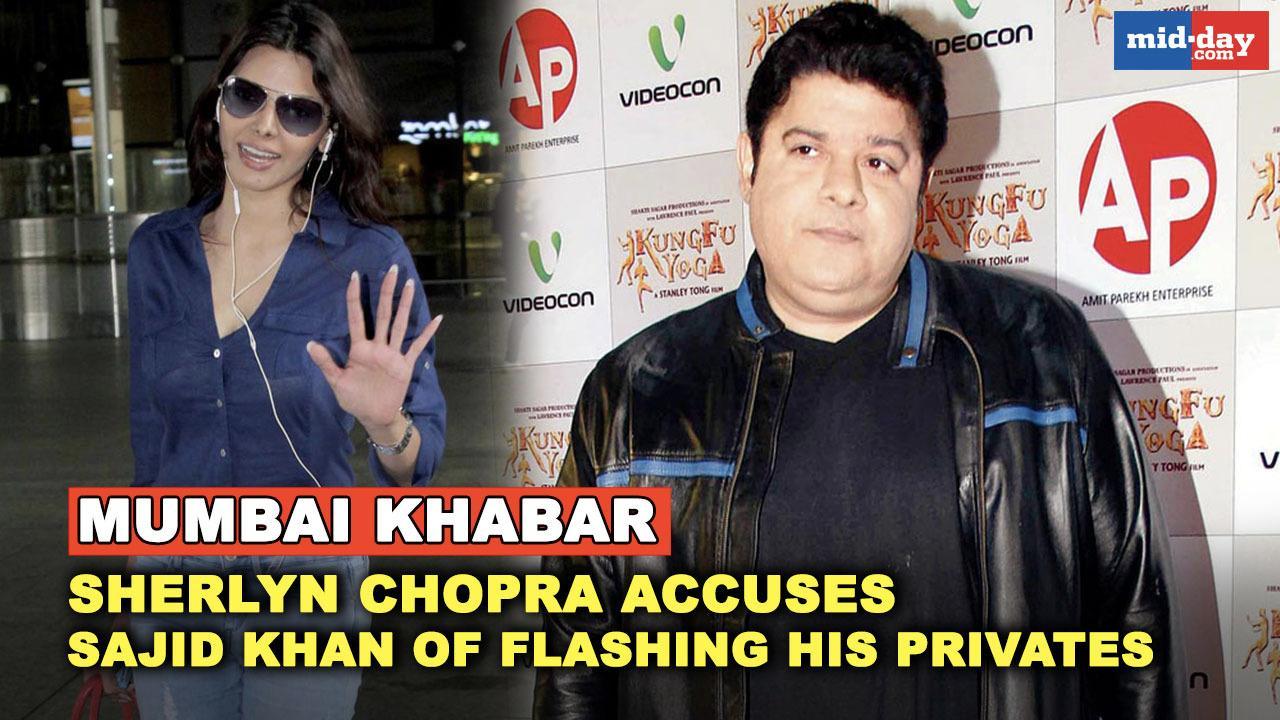 Mumbai Khabar: Sajid Khan accused of flashing his privates at Sherlyn Chopra