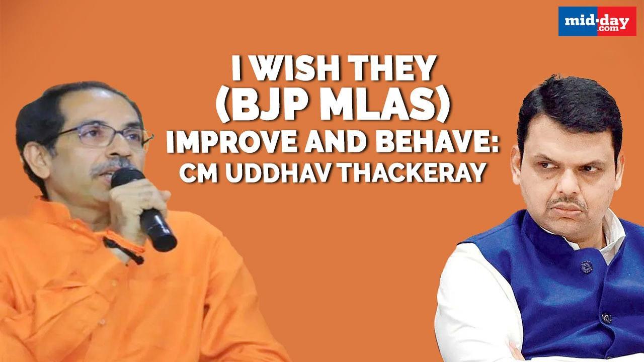 I wish they (BJP MLAs) improve and behave: CM Uddhav Thackeray