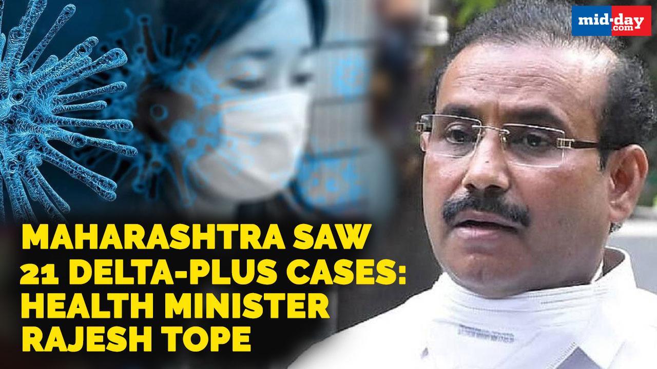 Maharashtra saw 21 Delta-plus cases: Health Minister Rajesh Tope