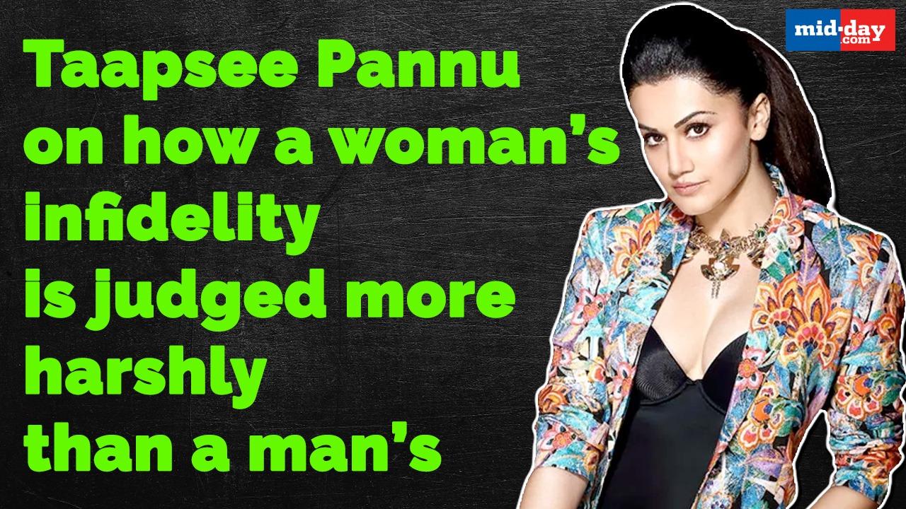 Taapsee Pannu on how a woman’s infidelity is judged more harshly than a man’s