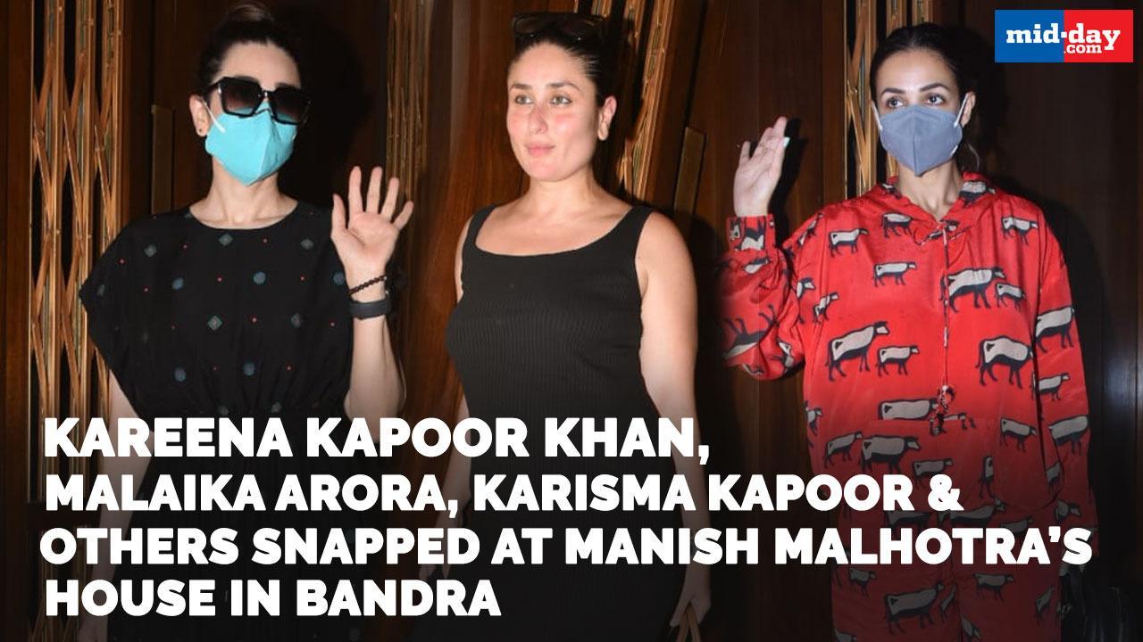 Kareena Kapoor Khan, Malaika Arora, Karisma Kapoor at Manish Malhotra’s house