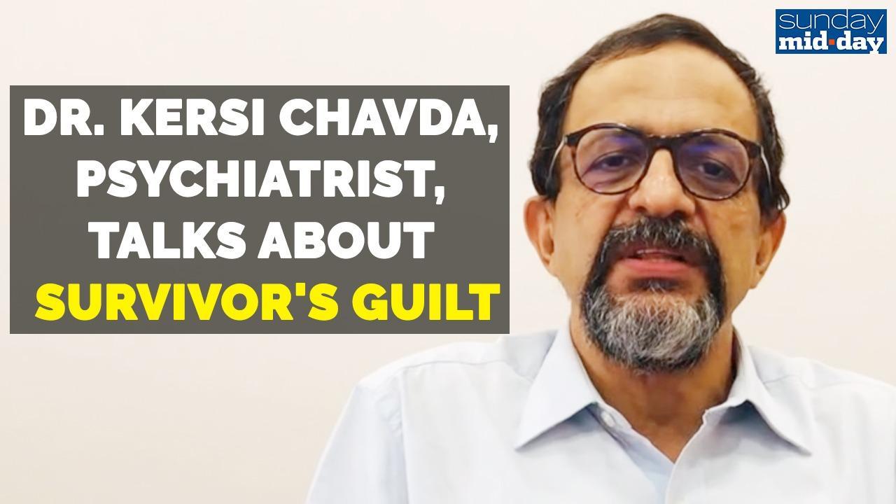 Dr. Kersi Chavda, psychiatrist, talks about survivor's guilt