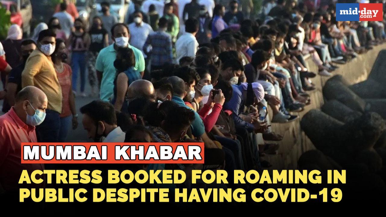 Mumbai Khabar: Actress booked for roaming in public despite being COVID positive