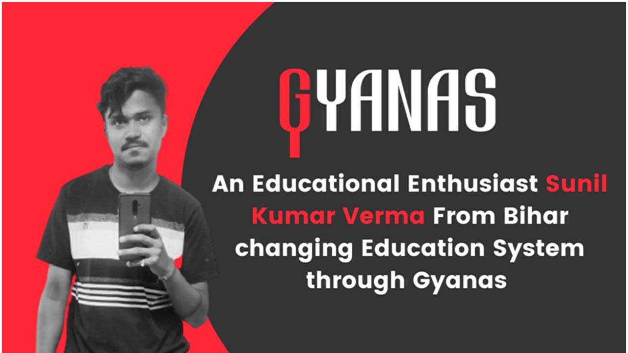 An Educational Enthusiast Sunit Kumar Verma From Bihar changing Education System through Gyanas