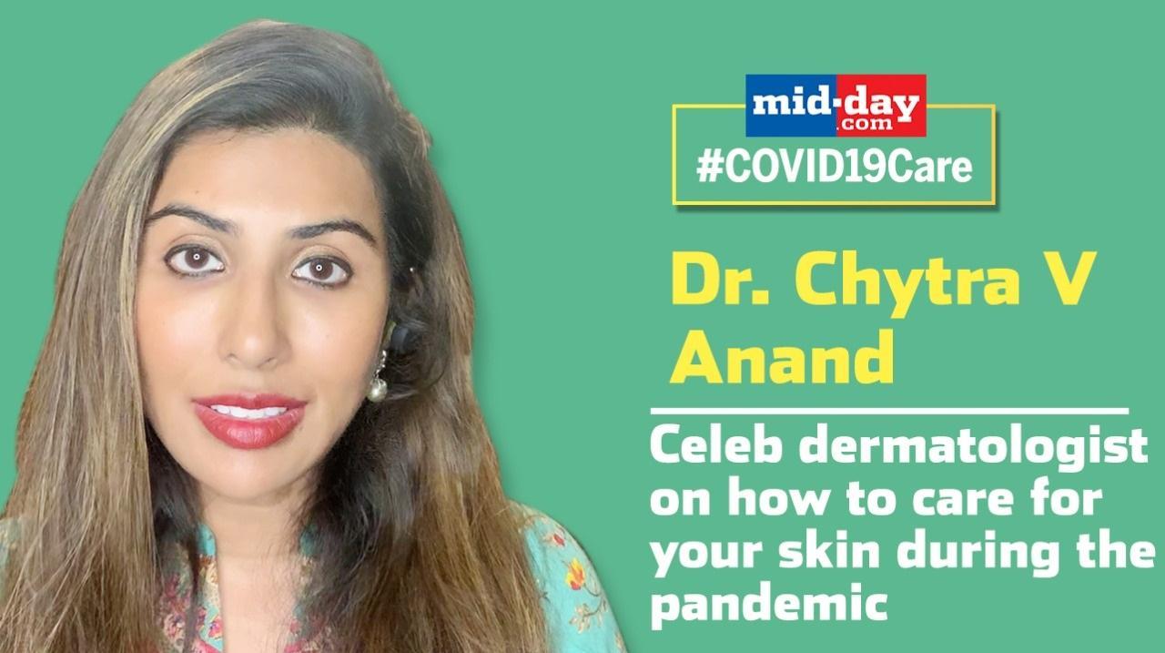 Dr. Chytra V Anand on how to care for your skin during the pandemic