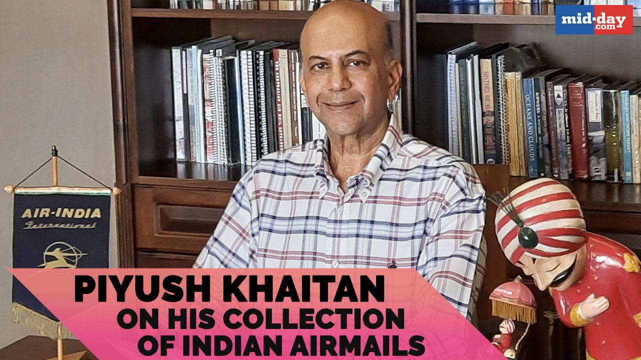 Piyush Khaitan on his collection of Indian airmails