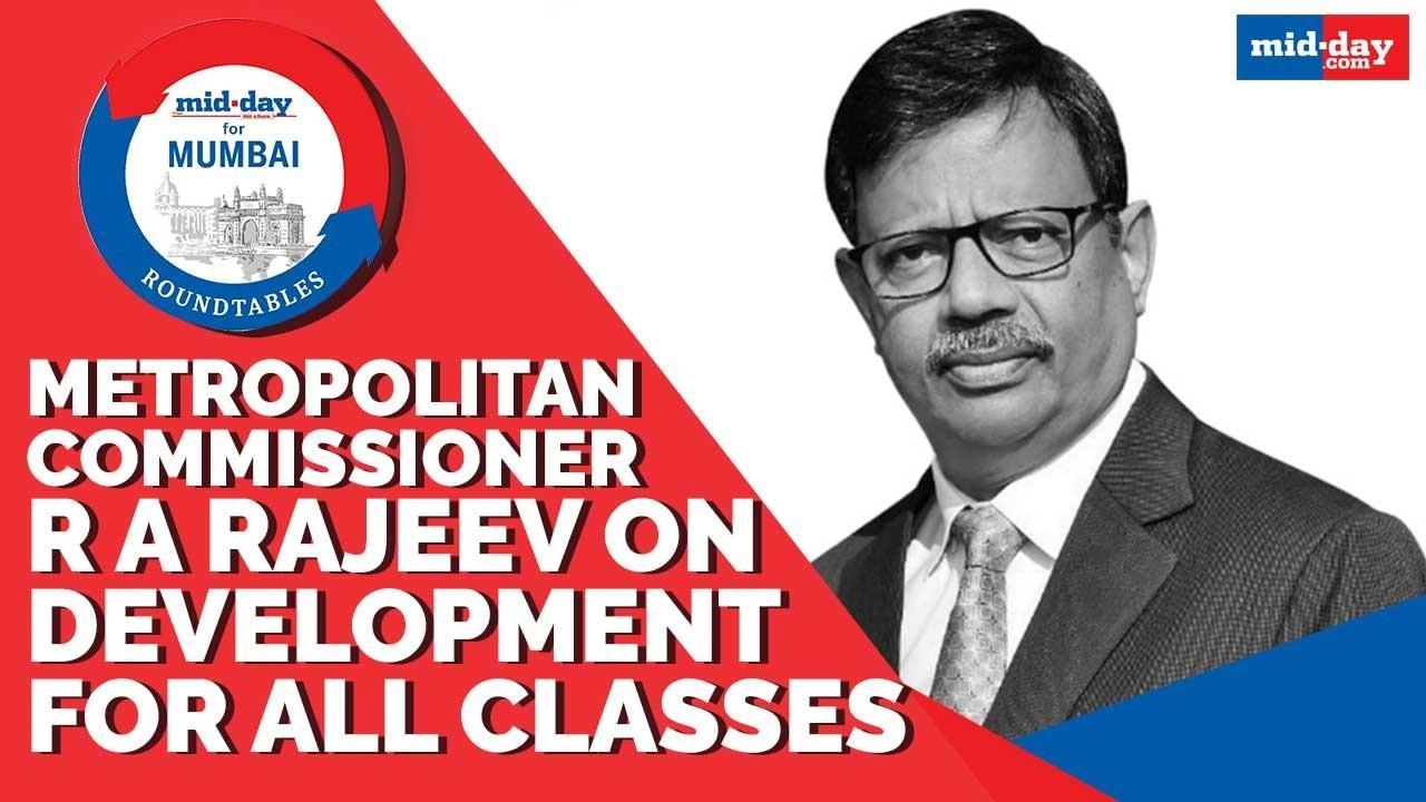 Roundtables: Metropolitan Commissioner R A Rajeev on development for all classes