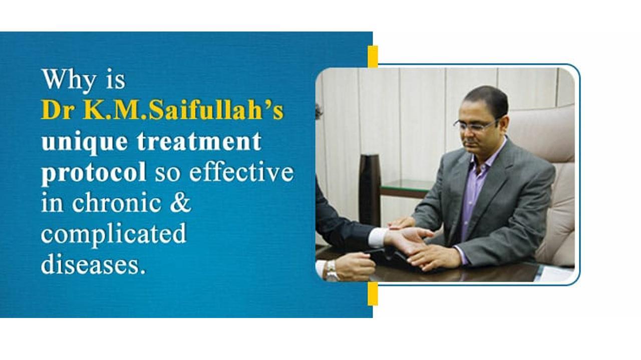 Why is Dr K.M.Saifullah’s unique treatment protocol so effective in chronic & complicated diseases. 