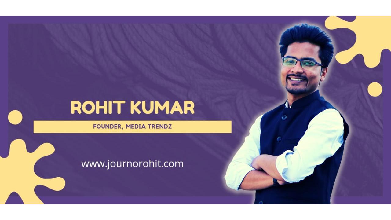 Journalist turned entrepreneur Rohit Kumar on how Media Trendz is helping brands in the Digital World.