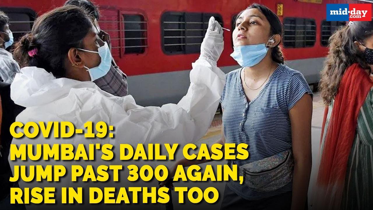 Covid-19: Mumbai's daily cases jump past 300 again, rise in deaths too