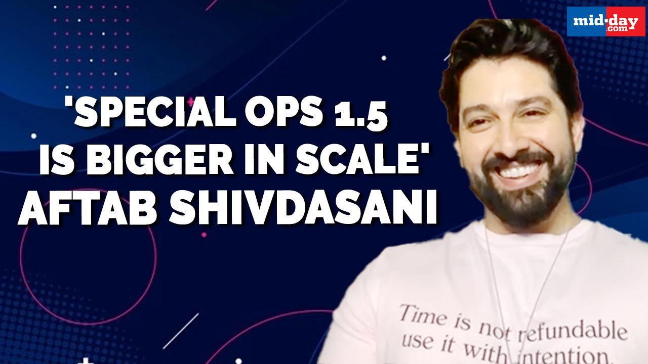 'Special Ops 1.5 is bigger in scale' Aftab Shivdasani